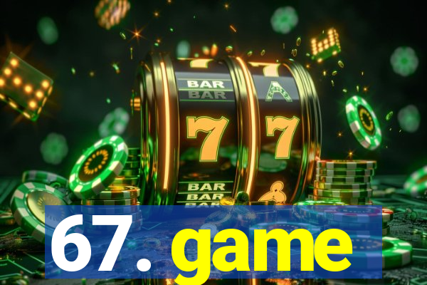 67. game